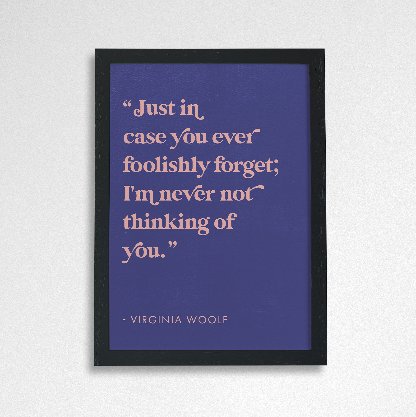 Romantic Quote Art “Never not thinking of you” by Virginia Woolf