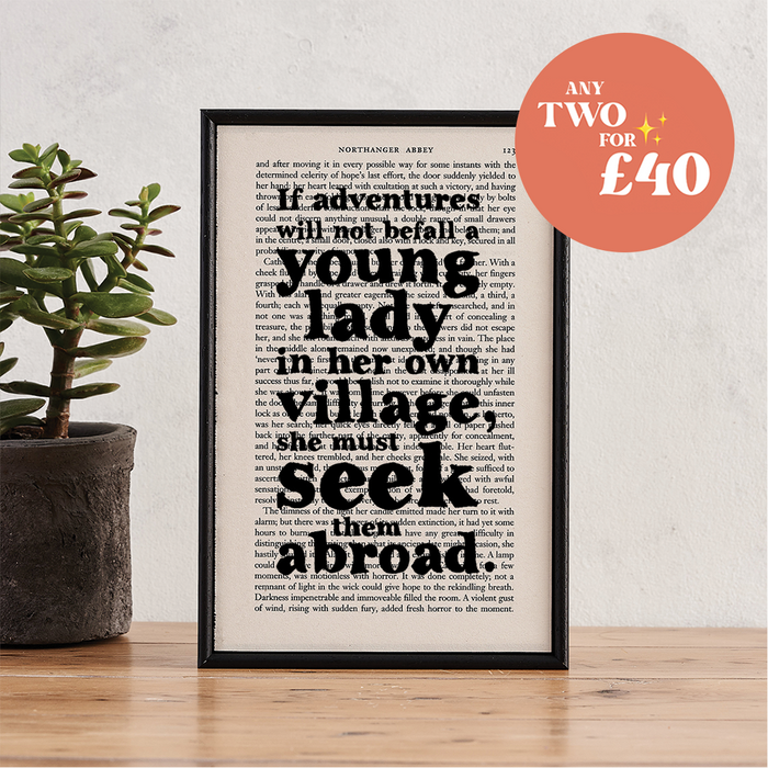 Framed literary print by Bookishly. Northanger Abbey by Jane Austen. Literary quotes. "If adventures will not befall a young lady in her own village, she must seek them abroad." Print about travel and adventure. Perfect for book lovers, bookworms, bibliophiles and readers making beautiful bookshelf or library decor.