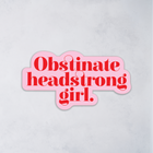 Obstinate Headstrong Girl by Jane Austen in Pride and Prejudice. Premium large die cut sticker. Stickers for book lovers. The perfect gift for book lovers, bookworms, readers and bibliophiles. Bookish Stationery stickers. Sticker Bundle.