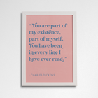 Romantic Quote Art “Part of my existence” by Charles Dickens