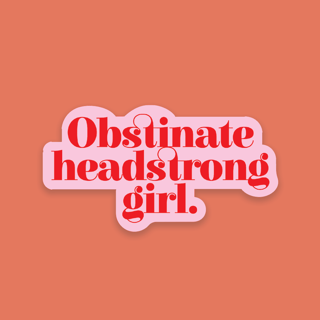 Obstinate Headstrong Girl Large Premium Die Cut Sticker — Bookishly
