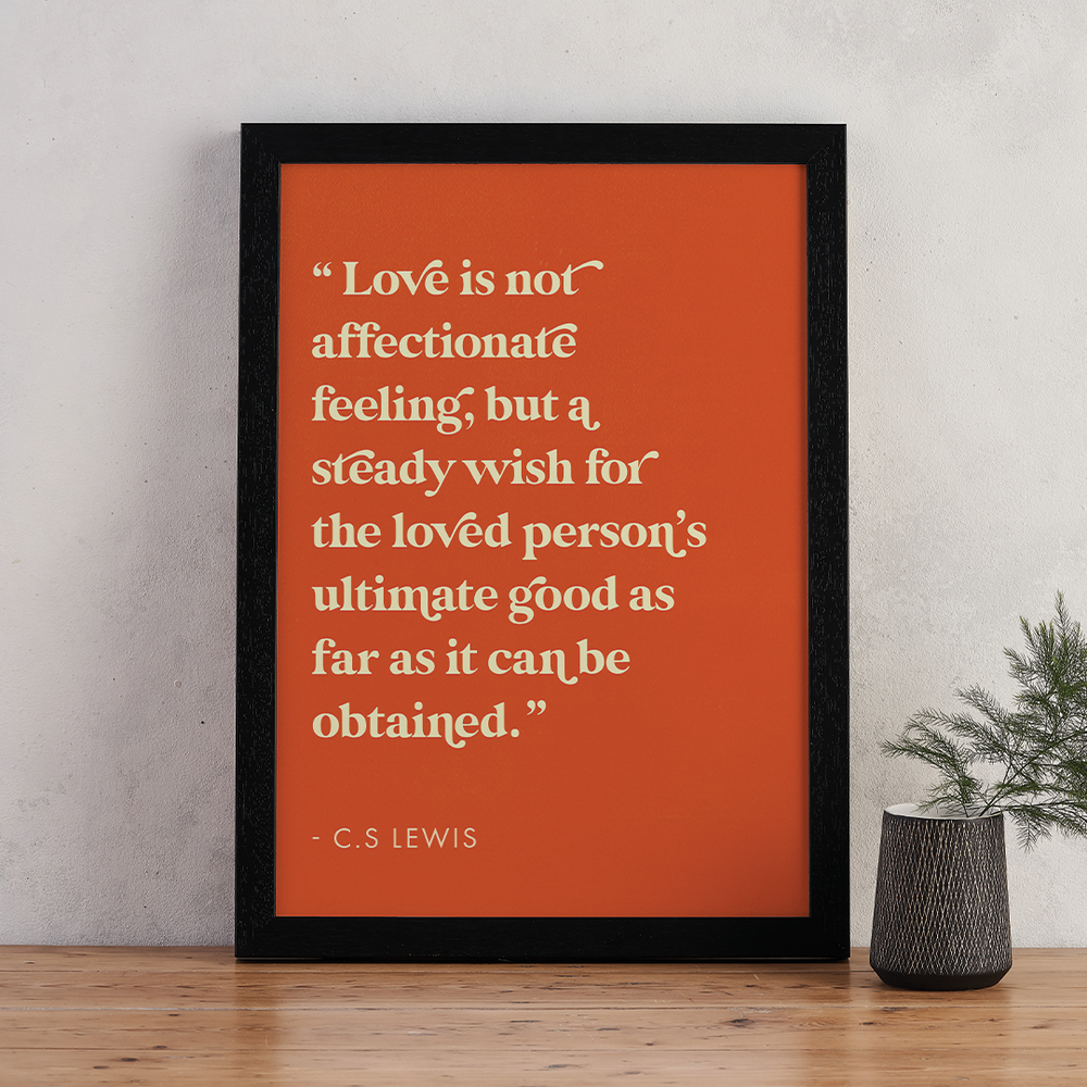 C S Lewis 'Love is not affectionate feeling, but a steady wish for the loved person's ultimate good as far as it can be obtained.'. Classic Literature. Library and bookshelf decor. Valentines Day gift. Declaration of love for your book lover, bookworm, reader or bibliophile. Bookishly A4 print.