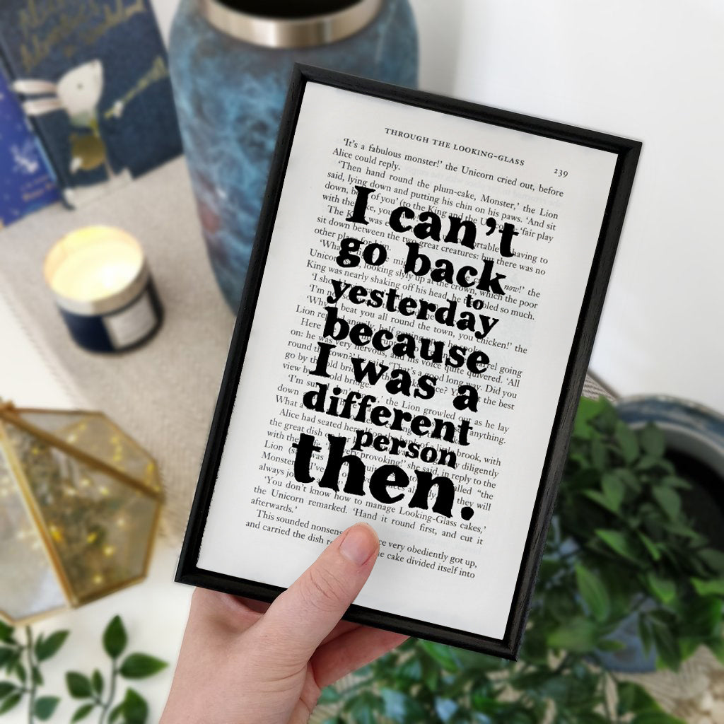 Alice in Wonderland by Lewis Carroll quote print. Artwork by Bookishly. Framed literary art. "I can't go back to yesterday because I was a different person then.". Perfect for book lovers, bookworms, bibliophiles and readers.