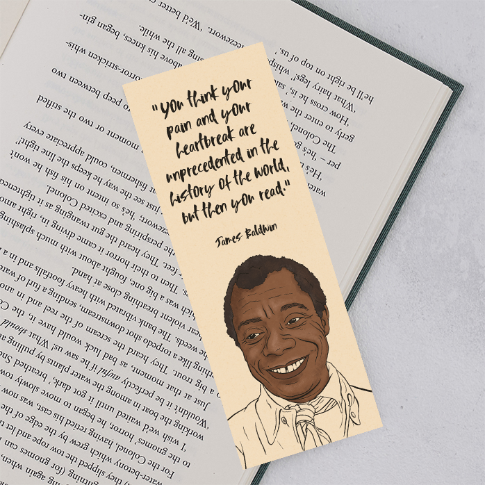 "You think your pain and your heartbreak are unprecedented in the history of the world, but then you read.” - James Baldwin. Perfect for book lovers, bookworms, readers and bibliophiles. Bookishly.