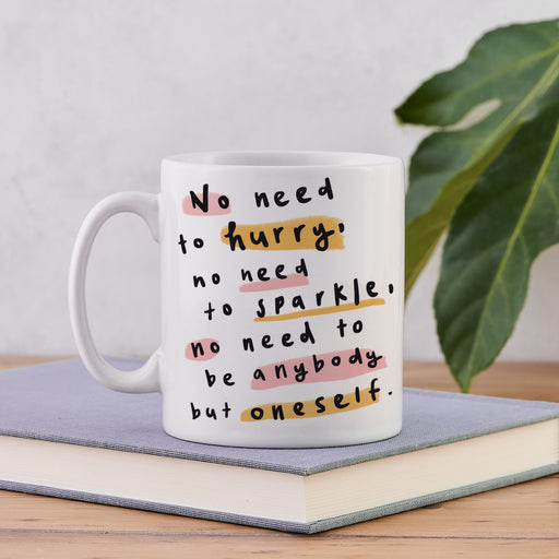 "No need to hurry, no need to sparkle, no need to be anybody but oneself" - Virginia Woolf. Inspirational quote mug