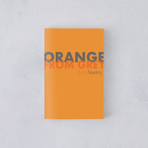 Orange From Grey by Loz Anstey Poetry Pamphlet