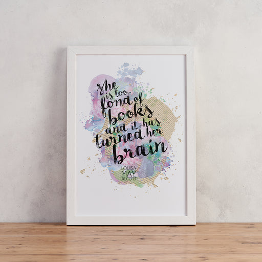 "She Is Too Fond Of Books" Louisa May Alcott Quote - Watercolour Print