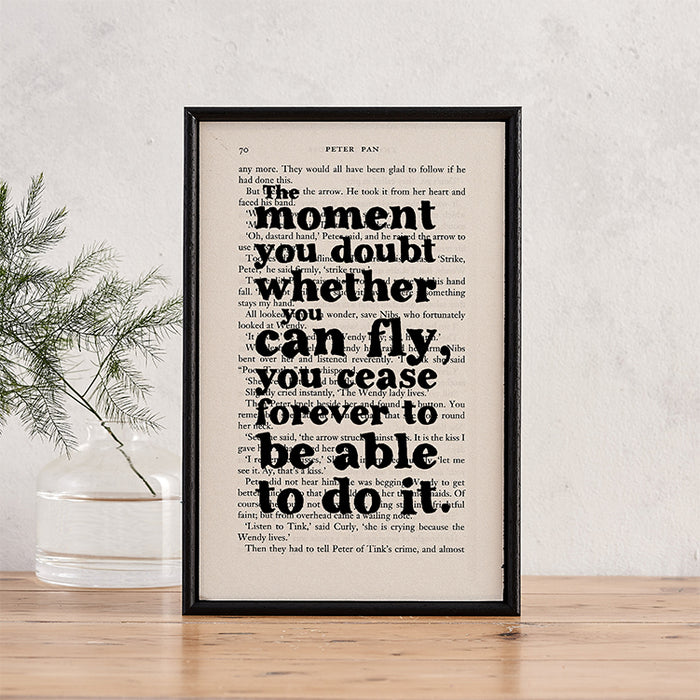 Peter Pan Book Page Print Gift. Bookishly classic literature quotes. Perfect for book lovers, bookworms, bibliophiles and readers making beautiful bookshelf or library decor. 'The moment you doubt whether you can fly, you cease forever to able to do it.' 
