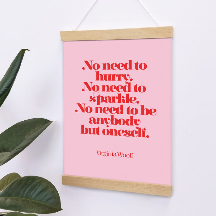 Virginia Woolf Art Print featuring a positive and motivational quote. 'No need to hurry. No need to sparkle. No need to be anybody but oneself.' Pink and Red art print. Home decor. Gifts for book lovers, bookworms, bibliophiles and readers. Classic Literature author. Bookishly UK print.